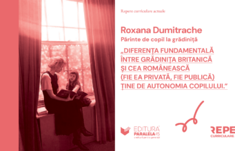 Roxana Dumitrache, părinte de copil la grădiniță: „Diferența fundamentală între grădinița britanică și cea românească (fie ea privată, fie publică) ține de autonomia copilului”